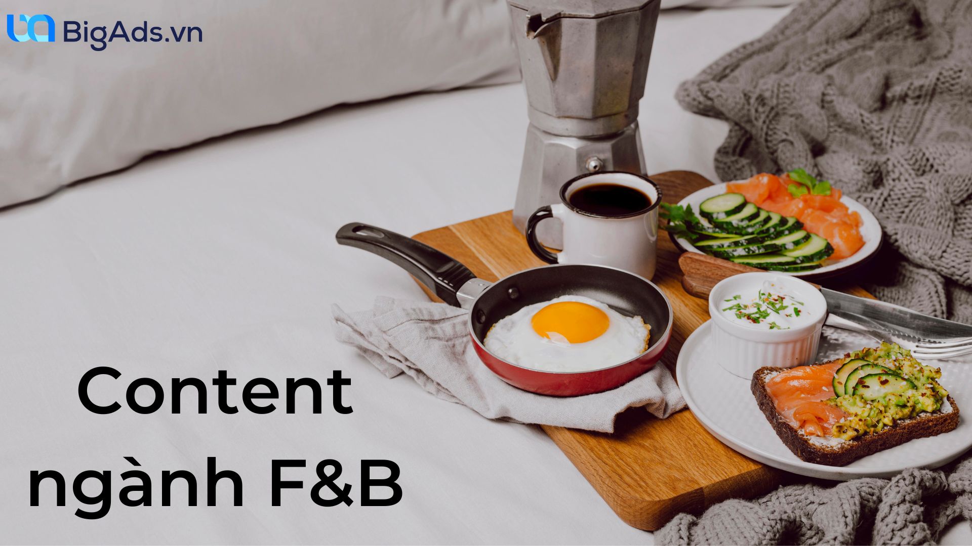 Cách viết content ngành F&B hiệu quả cho doanh nghiệp năm 2022